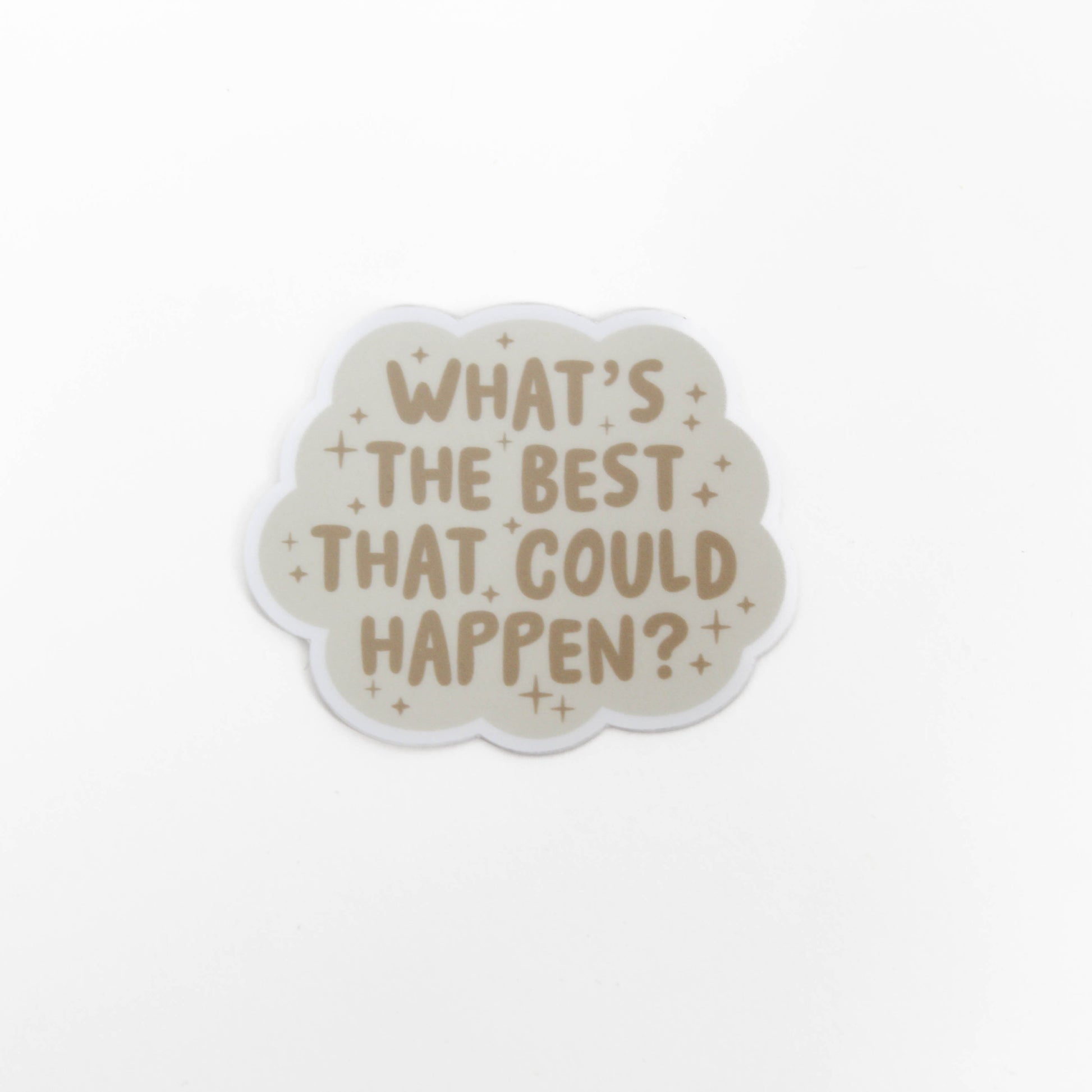 Sticker that says "What's The Best That Could Happen"